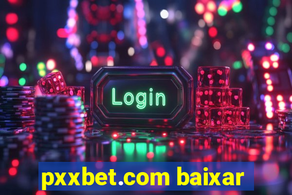 pxxbet.com baixar